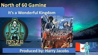 North of 60 Gaming Presents a Solo Run through of It's a Wonderful Kingdom