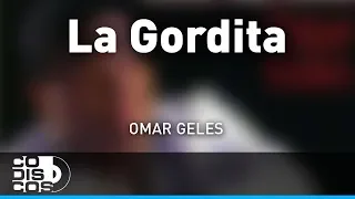 La Gordita, Omar Geles - Audio