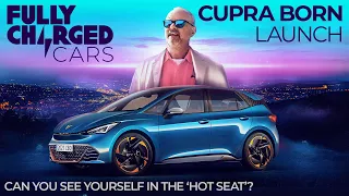 CUPRA BORN LAUNCH: Can you see yourself in the 'hot SEAT?' | Fully Charged CARS