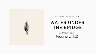 Water Under the Bridge (Official Audio) - Amanda Lindsey Cook | House On A Hill