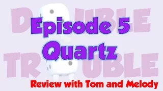 Double Trouble 5: Quartz