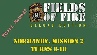 Fields of FIre. Normandy Campaign. Mission 2, Turns 8-10