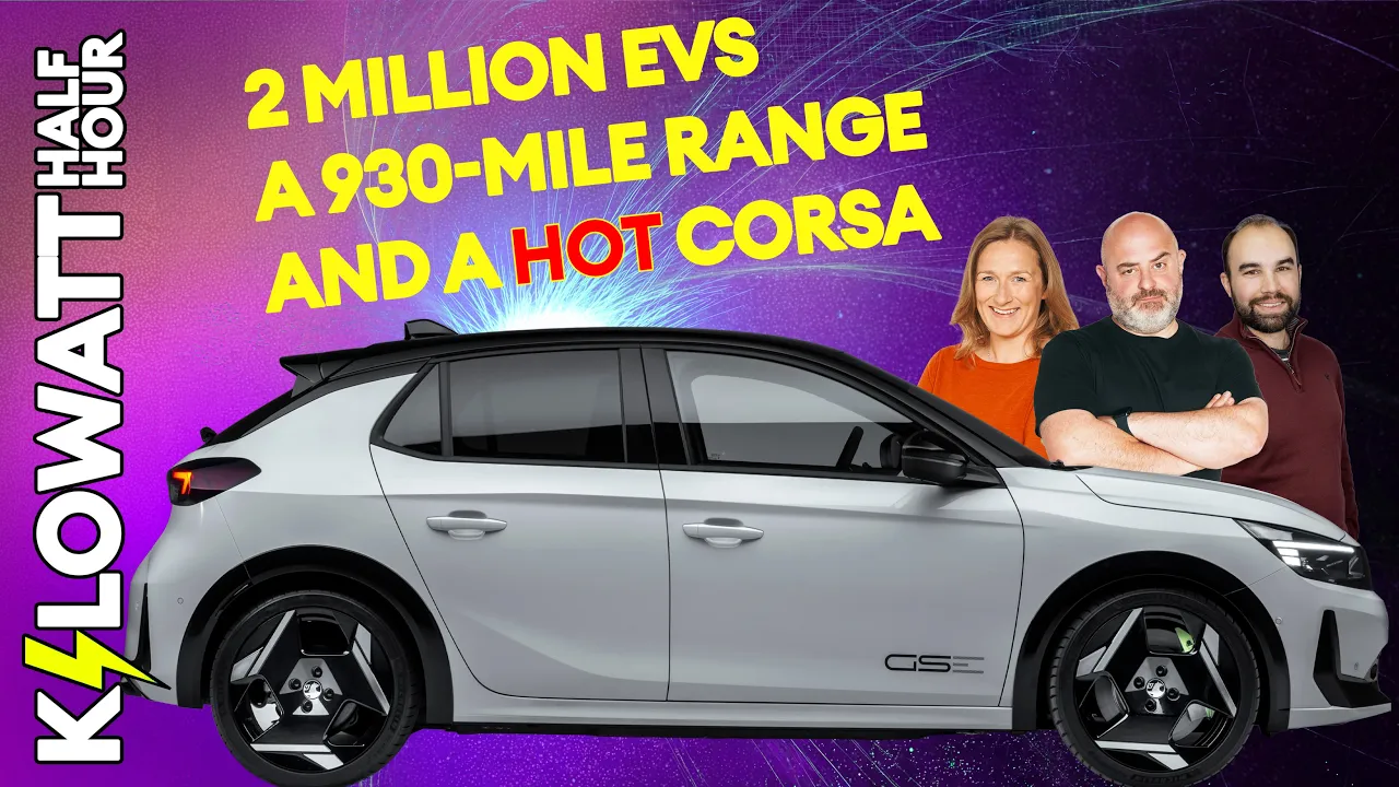 Kilowatt Half Hour Ep 105: 2 million EVs, a 930-mile range and a hot Corsa