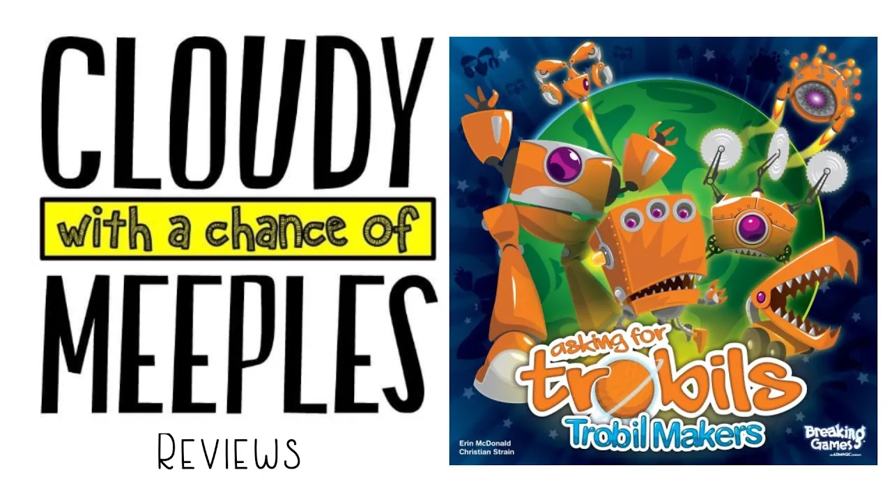 Asking for Trobils: Trobil Makers Review - Cloudy with a Chance of Meeples
