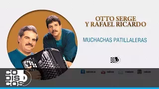 Muchachas Patillaleras , Otto Serge & Rafael Ricardo - Audio