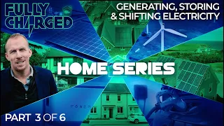 HOME ENERGY Episode 3 - Generating, Storing & Shifting Electricity | FULLY CHARGED