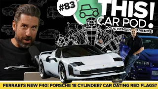 Ferrari Builds Modern F40! Porsche 18 Cylinder Coming? Car Dating Red Flags? THIS CAR POD! EP83