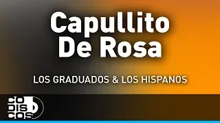 Capullito De Rosa, Los Hispanos Y Los Graduados - Audio