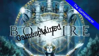 Bonfire Gamesplained - Part 1