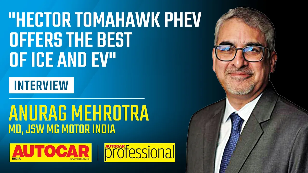 MG Hector Tomahawk PHEV market, EV tech and more - Anurag Mehrotra | Interview | Autocar India