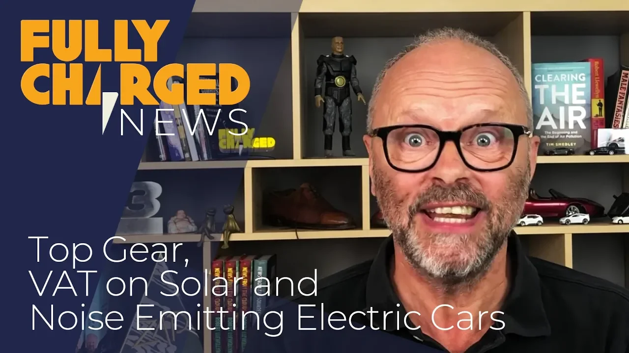 Top Gear, VAT on Solar and Noise Emitting Electric Cars | Fully Charged
