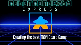 Creating the best TRON Board Game - RoboTRONDerby Express creation and Review