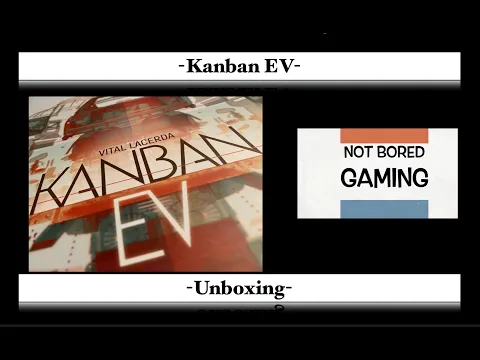 Kanban EV - Unboxing - Not Bored Gaming
