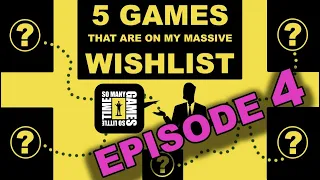 My Wishlist, 5 Games at a Time! [Episode 4]