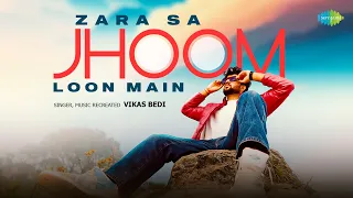 Zara Sa Jhoom Loon Main - Unplugged | Old Hindi Song | Vikas Bedi | Saregama Recreations