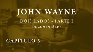 John Wayne | Documentário: Dois Lados - Parte I [Capítulo III]