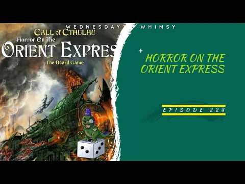 Wednesday Whimsy - Episode 228 - Horror on the Orient Express