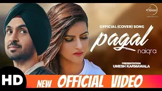 PAGAL (Cover Song) | Diljit Dosanjh | Naiqra | New Punjabi Songs 2018 | Latest Punjabi Songs 2018