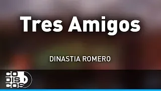 Tres Amigos, Dinastia Romero - Audio