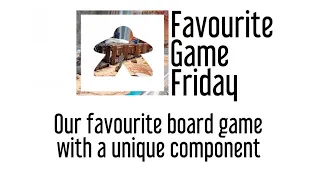 Favourite Game Friday - Board Games with Unique Components