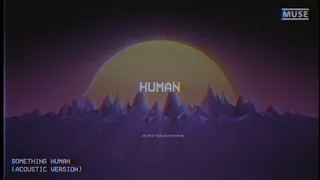 MUSE - Something Human (Acoustic) [Official Lyric Video]
