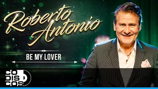 Be My Lover, Roberto Antonio - En Concierto
