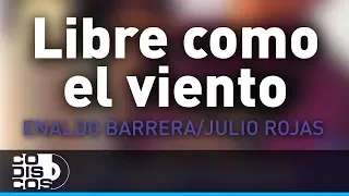 Libre Como El Viento, Enaldo Barrera Y Julio Rojas - Audio