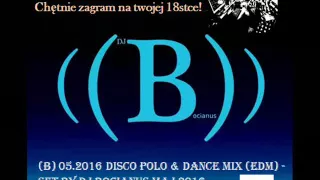 (B) 05.2016 Disco Polo & Dance Mix (EDM) - Set by Dj Bocianus Maj 2016