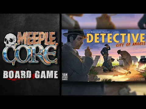 MeepleCore Podcast EP90 - Detective: City of Angels