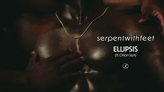 serpentwithfeet - Ellipsis feat. Orion Sun (Official Audio)