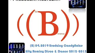 (B) 04. 2019 Urodziny CandyNoize - Hity Remixy Disco & Dance 2012 - 2015 - Set By Dj Bocianus
