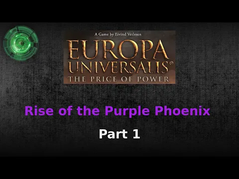 Rise of the Purple Phoenix #1 [Europa Universalis Price of Power]