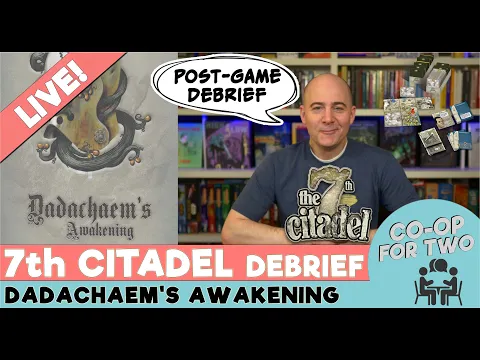7th Citadel - "Dadachaem's Awakening" - Post Campaign Debrief