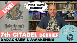 7th Citadel - "Dadachaem's Awakening" - Post Campaign Debrief