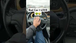 A Bad car I REALLY Love