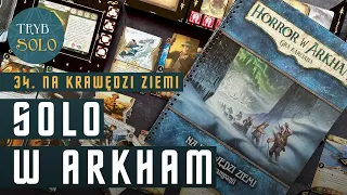 Solo w Arkham | Część 34: Rozgrywka w pierwszy scenariusz "Na Krawędzi Ziemi"