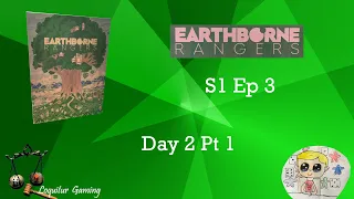Ep 3 - Earthborne Rangers Campaign 1 Day 2 Pt 1