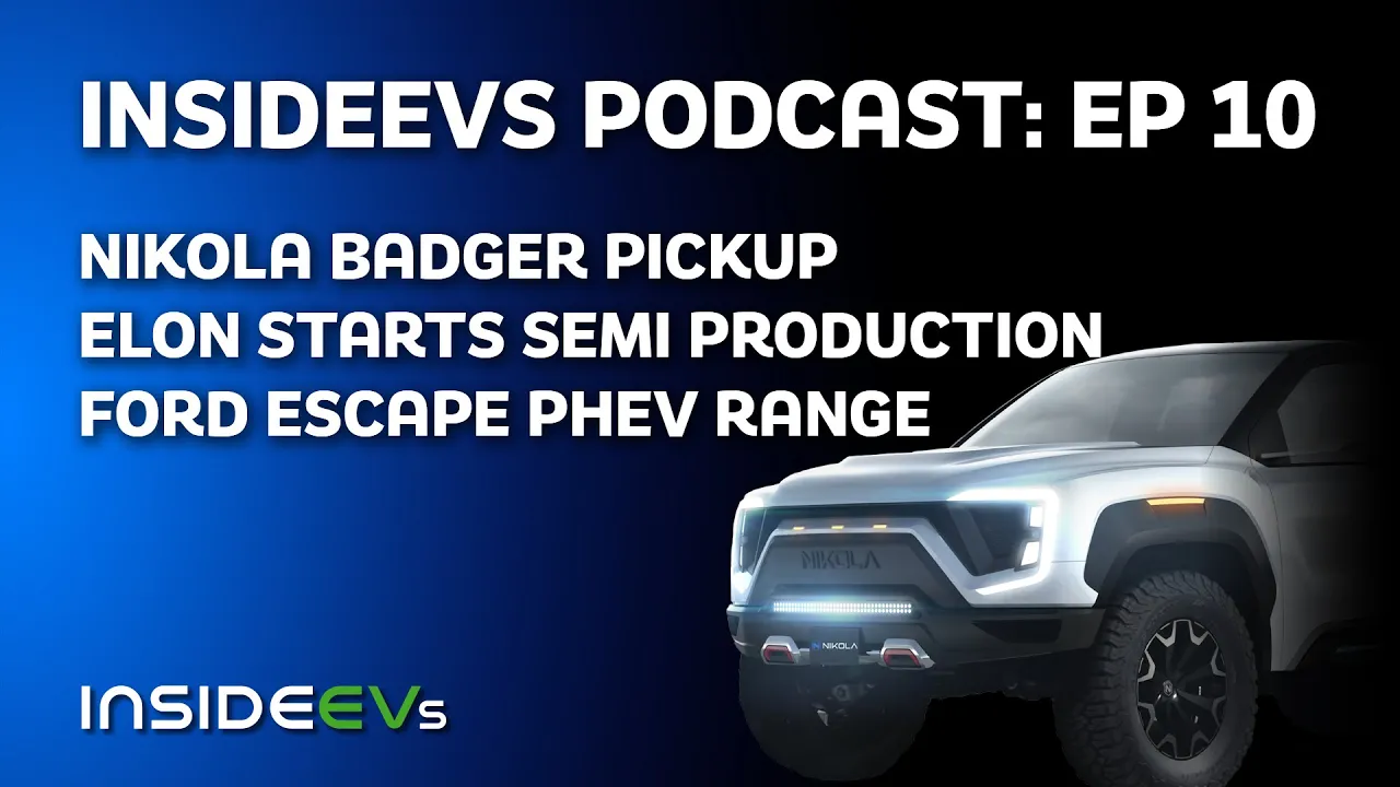 InsideEVs Podcast #10 - Nikola Badger Pickup, Elon Kickstarts Semi Production & Ford Escape PHEV
