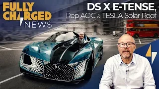 DS X E-Tense, Rep AOC & Tesla Solar Roof | Fully Charged News