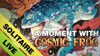 A Moment with Cosmic Frog... Live!