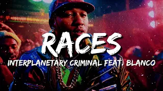 Interplanetary Criminal feat. Blanco - Races (Lyrics)