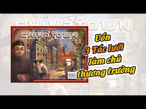 Chinatown: Làm chủ khu phố người Hoa | HƯỚNG DẪN CHƠI | K Board Game