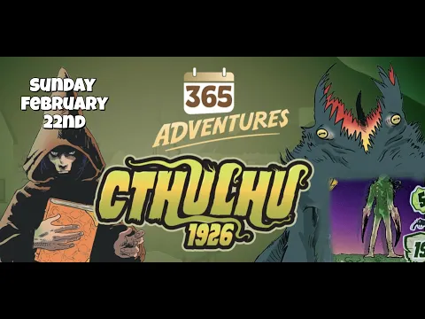 365 Adventures: Cthulhu 1926 - Week 8 Finale February 22nd Playthrough