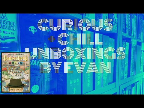Curious + Chill Unboxings Episode 13 - Dadaocheng (Second Edition)