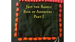 Just the Basics: Rise of Augustus - Part 1
