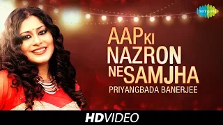 Aap Ki Nazron Ne Samjha | Cover | Priyangbada Banerjee | HD Song Video