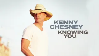 Kenny Chesney - Knowing You (Audio)