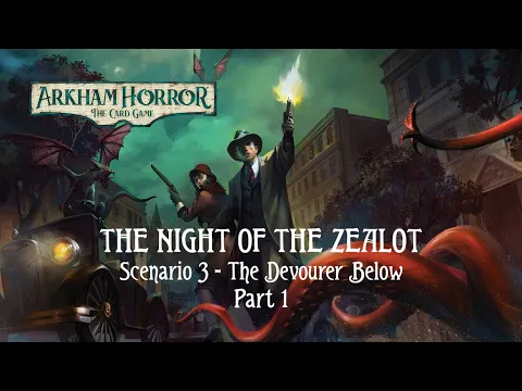 Arkham Horror LCG | The Night of the Zealot | The Devourer Below (Scenario 3) Playthrough [Part 1]