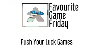 Favourite Game Friday - Push your Luck