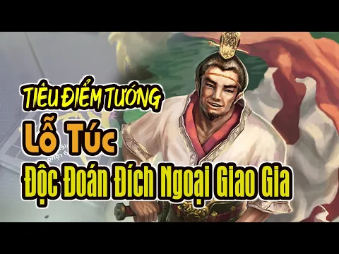Tiêu Điểm Tướng TAM QUỐC SÁT: Lỗ Túc - Độc Đoán Đích Ngoại Giao Gia | K BOARD GAME